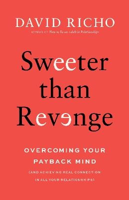 Sweeter than Revenge: Overcoming Your Payback Mind