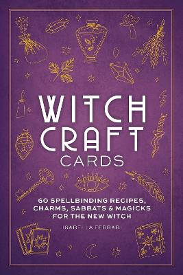 Witchcraft Cards: 60 Spellbinding Recipes, Charms, Sabbats & Magicks for the New Witch