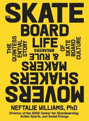 Skate Board Life: The Movers, Shakers, Makers and Rulebreakers Driving Skateboarding Culture