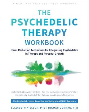 Psychedelic Therapy Workbook: Harm Reduction Techniques for Integrating Psychedelics in Therapy and Personal Growth