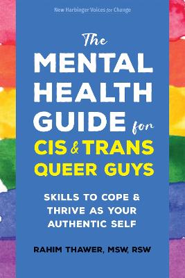 Mental Health Guide for Cis and Trans Queer Guys: Skills to Cope and Thrive as Your Authentic Self