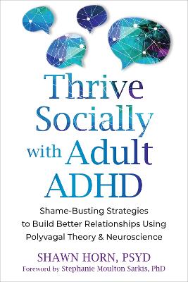Thrive Socially with Adult ADHD: Shame-Busting Strategies to Build Better Relationships Using Polyvagal Theory and Neuroscience