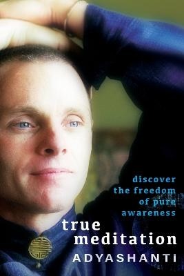 True Meditation: Discover the Freedom of Pure Awareness