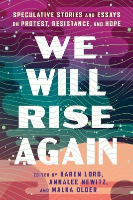 We Will Rise Again: Speculative Stories and Essays on Protest, Resistance, and Hope