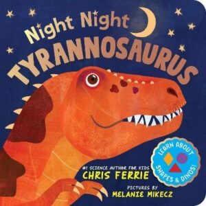 Night Night Tyrannosaurus: A Dinosaur Bedtime Board Book from the Author of the Baby University Books