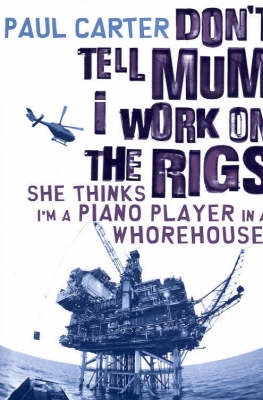 Don't Tell Mum I Work on the Rigs - She Thinks I'm a Piano Player in a Whorehouse