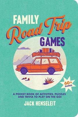 Family Road Trip Games: A Pocket Book of Games, Puzzles, Activities and Trivia to Play on the Go