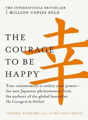 Courage to be Happy: True Contentment is within Your Power