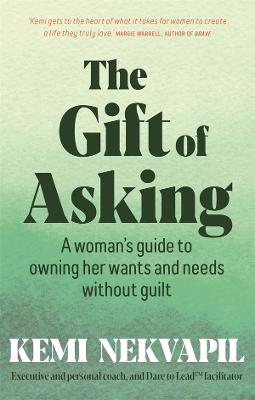 Gift of Asking: A woman's guide to owning her wants and needs without guilt