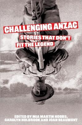 Challenging Anzac: Stories That Don't Fit the Legend