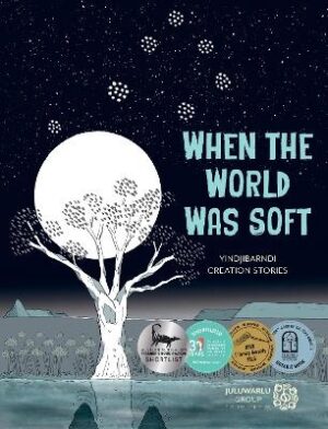 When the World Was Soft: Yindjibarndi Creation Stories