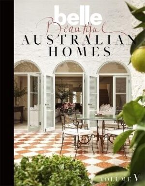 Belle Beautiful Australian Homes Volume 5