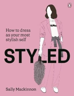Styled: How to dress as your most stylish self