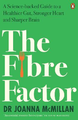 Fibre Factor: A Science-backed Guide to a Healthier Gut, Stronger Heart and Sharper Brain