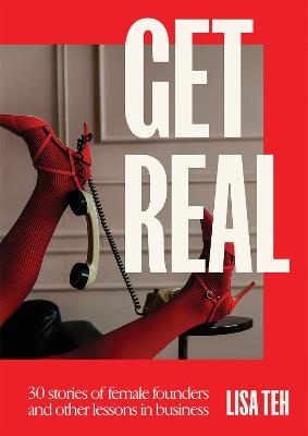 Get Real: 30 Stories of Female Founders and Other Lessons in Business