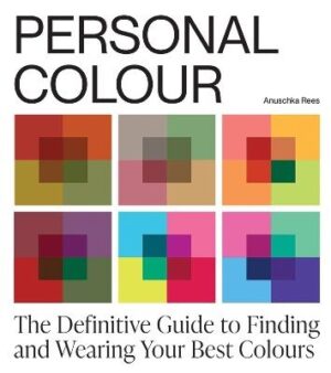 Personal Colour: The Definitive Guide to Finding and Wearing Your Best Colours