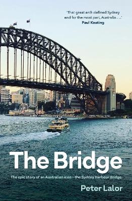 Bridge: The epic story of an Australian icon - the Sydney Harbour Bridge