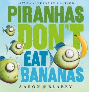 Piranhas Don't Eat Bananas (10th Anniversary Edition)