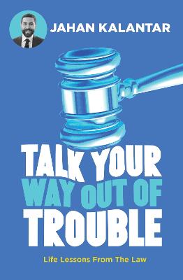 Talk Your Way Out of Trouble: Life lessons from the law