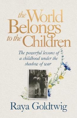 World Belongs to the Children: The powerful lessons of a childhood under the shadow of war