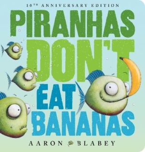 Piranhas Don't Eat Bananas (10th Anniversary Edition)