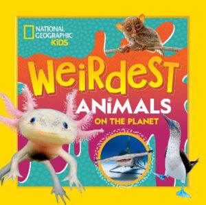 National Geographic Kids: Weirdest Animals on the Planet