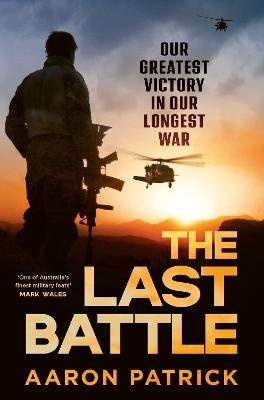 Last Battle: Australian SAS, Commandos and our Greatest Victory in our Longest War