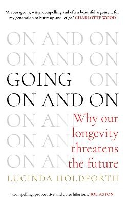 Going On and On: Why Our Longevity Threatens the Future