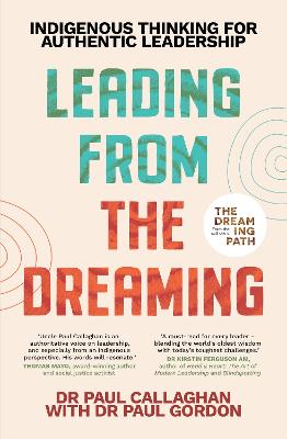 Leading from the Dreaming: Indigenous Thinking for Authentic Leadership