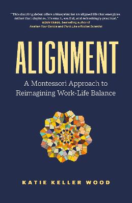 Alignment: A Montessori Approach to Reimagining Work-Life Balance