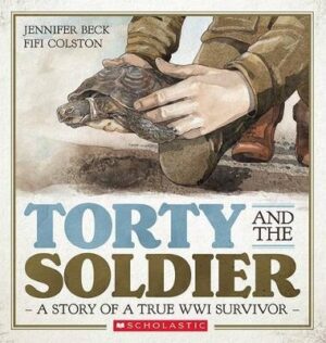 Torty and the Soldier: A Story of a True WWI Survivor