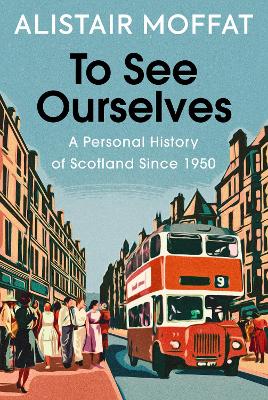To See Ourselves: A Personal History of Scotland Since 1950