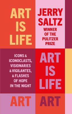 Art is Life: Icons and Iconoclasts, Visionaries and Vigilantes, and Flashes of Hope in the Night