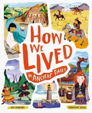 How We Lived in Ancient Times: Meet everyday children throughout history
