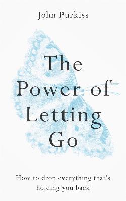 Power of Letting Go: How to drop everything that's holding you back