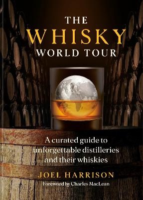 Whisky World Tour: A curated guide to unforgettable distilleries and their whiskies