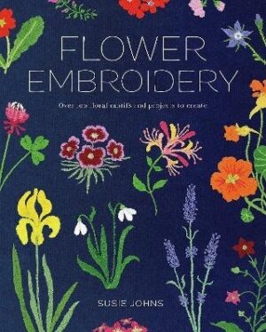 Flower Embroidery: Over 100 Floral Motifs and Projects to Create