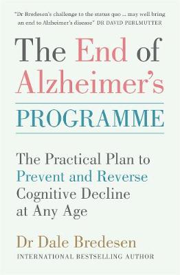 End of Alzheimer's Programme: The Practical Plan to Prevent and Reverse Cognitive Decline at Any Age