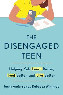 Disengaged Teen: Helping Kids Learn Better, Live Better and Feel Better