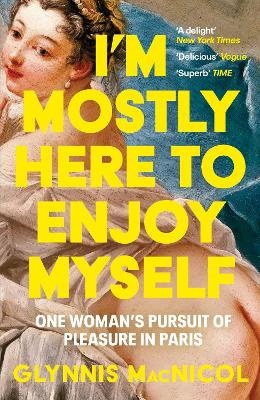 I'm Mostly Here to Enjoy Myself: One Woman's Pursuit of Pleasure in Paris