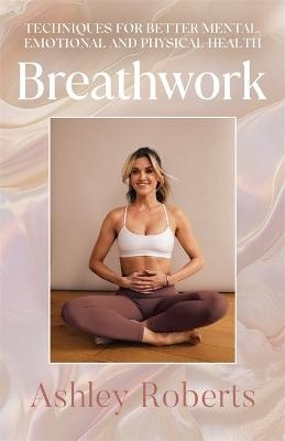 Breathwork: Techniques for better mental, emotional and physical health