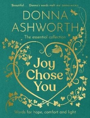 Joy Chose You: The Essential Collection: Words for Hope, Comfort and Light