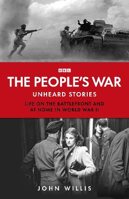 People's War: Unheard Voices: Life on the Battlefront and at Home in World War II