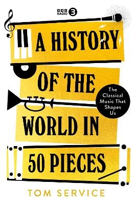 History of the World in 50 Pieces: The Classical Music That Shapes Us