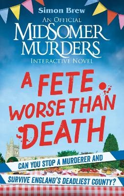 Fete Worse than Death: An Official Midsomer Murders Interactive Novel