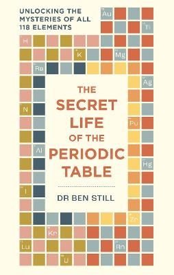 Secret Life of the Periodic Table: Unlocking the mysteries of all 118 elements