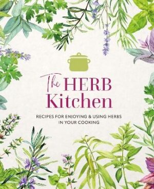 Herb Kitchen: Recipes for Enjoying & Using Herbs in Your Cooking