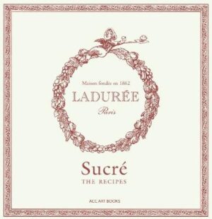 Laduree Sucre: The Recipes