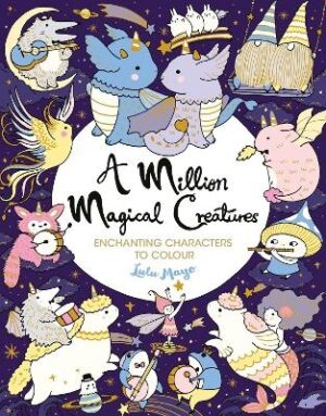 Million Magical Creatures: Enchanting Characters to Colour