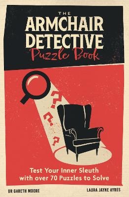 Armchair Detective Puzzle Book: Test Your Inner Sleuth with over 70 Puzzles to Solve